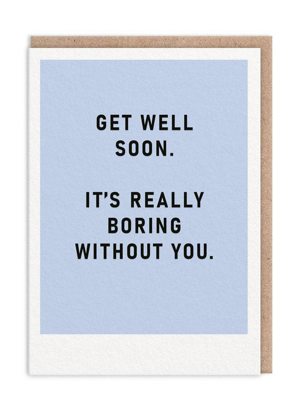 Greeting card with 'Get well soon, it's really boring without you.' text on a light blue background.