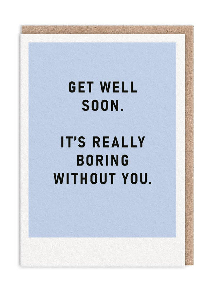 Greeting card with 'Get well soon, it's really boring without you.' text on a light blue background.
